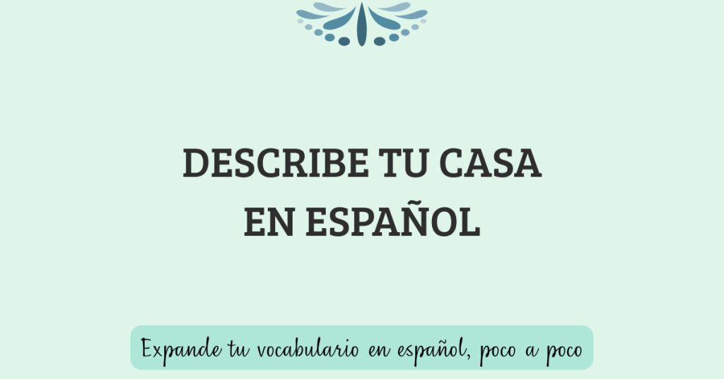 Vocabulario para describir tu casa en&nbsp;español