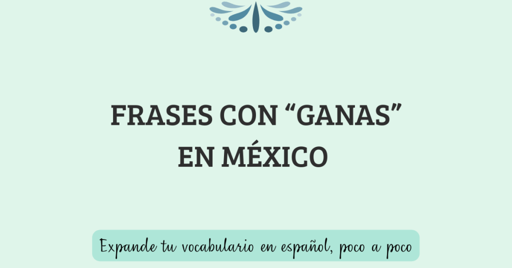 Frases con ganas en español y su significado en México