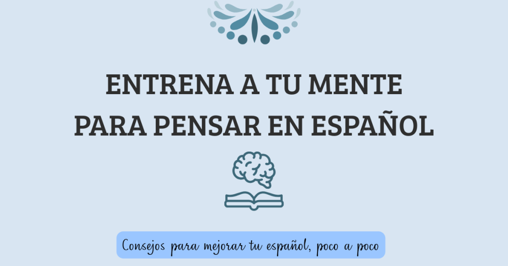 Cómo empezar a pensar en&nbsp;español