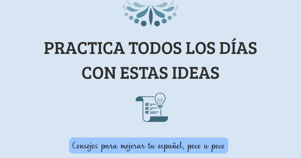 Cómo aprender español un poco cada día (sin estudiar horas)