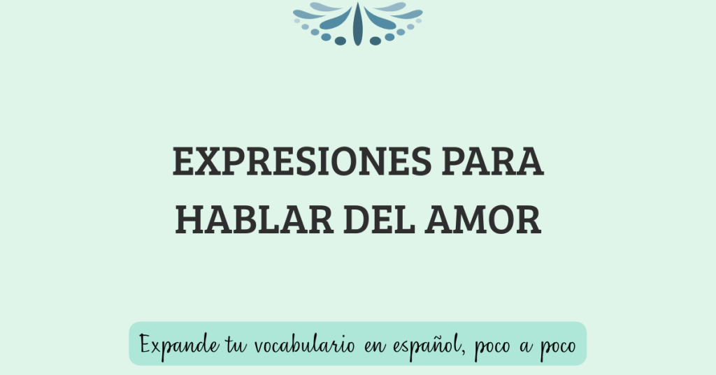 Expresiones para hablar del amor en&nbsp;español